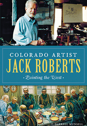 Colorado Artist Jack Roberts by F Darrell Munsell