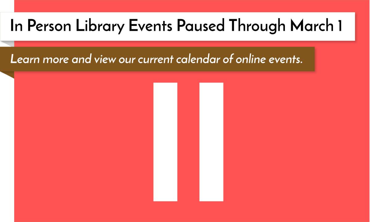 In Person Library Events Paused Through March 1