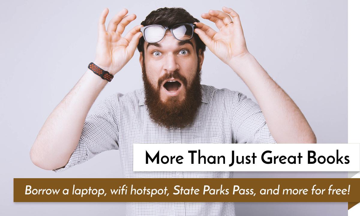 More than just great books - borrow a laptop, wifi hotspot, or State Parks Pass for free with your library card. 