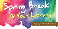 Spring Break at Your Library